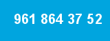 961 864 37 52